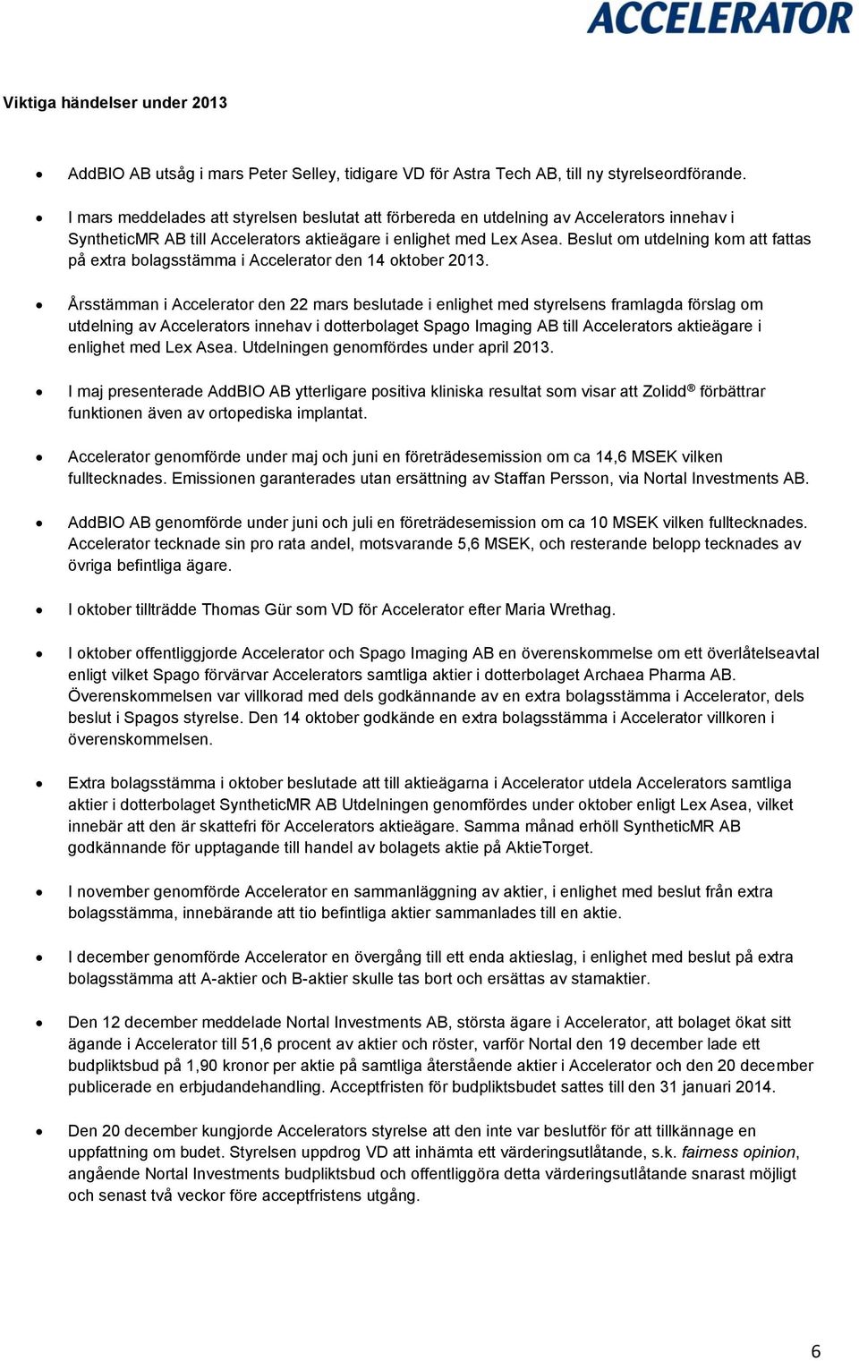 Beslut om utdelning kom att fattas på extra bolagsstämma i Accelerator den 14 oktober 2013.