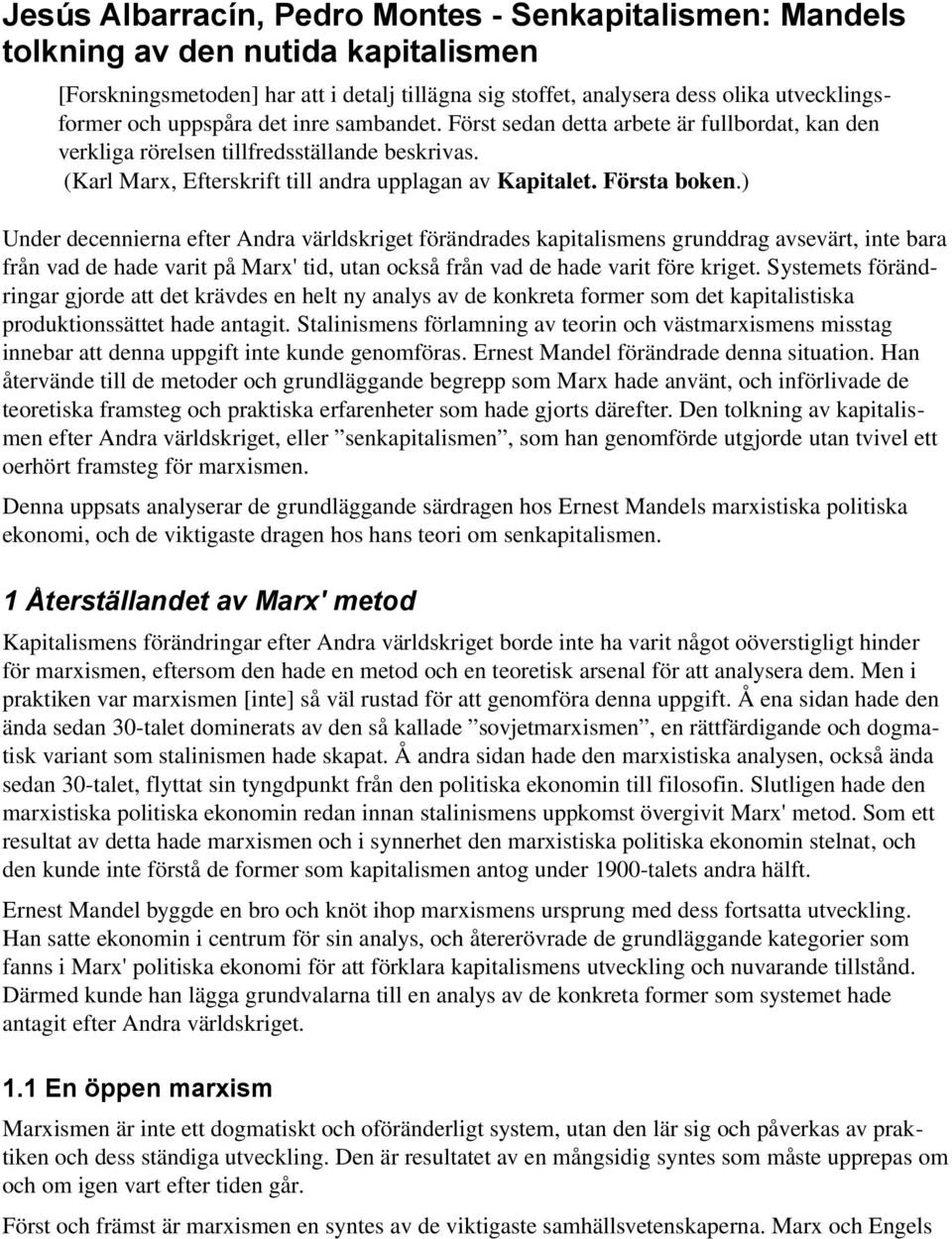 ) Under decennierna efter Andra världskriget förändrades kapitalismens grunddrag avsevärt, inte bara från vad de hade varit på Marx' tid, utan också från vad de hade varit före kriget.