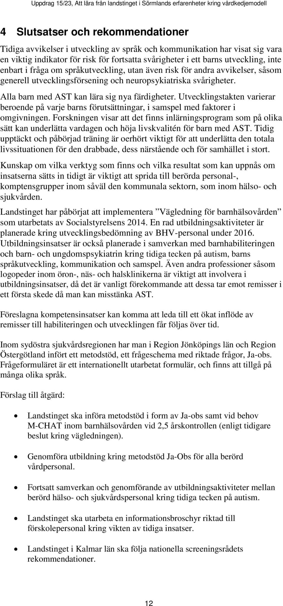 Utvecklingstakten varierar beroende på varje barns förutsättningar, i samspel med faktorer i omgivningen.