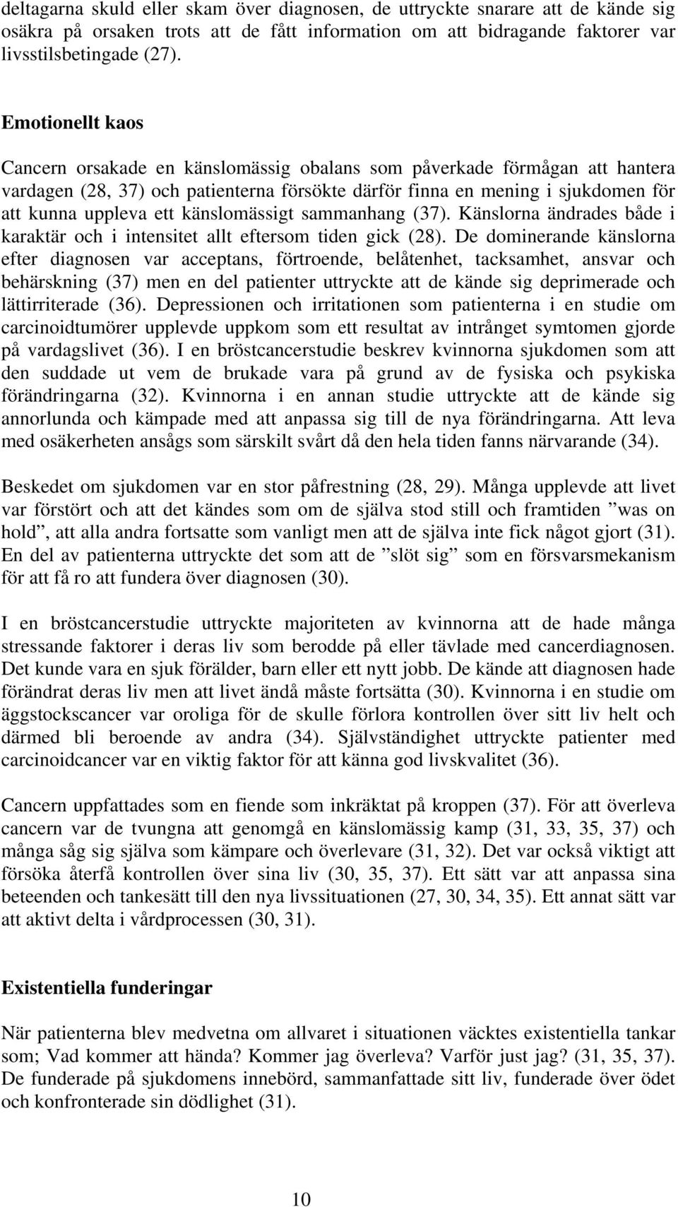 känslomässigt sammanhang (37). Känslorna ändrades både i karaktär och i intensitet allt eftersom tiden gick (28).