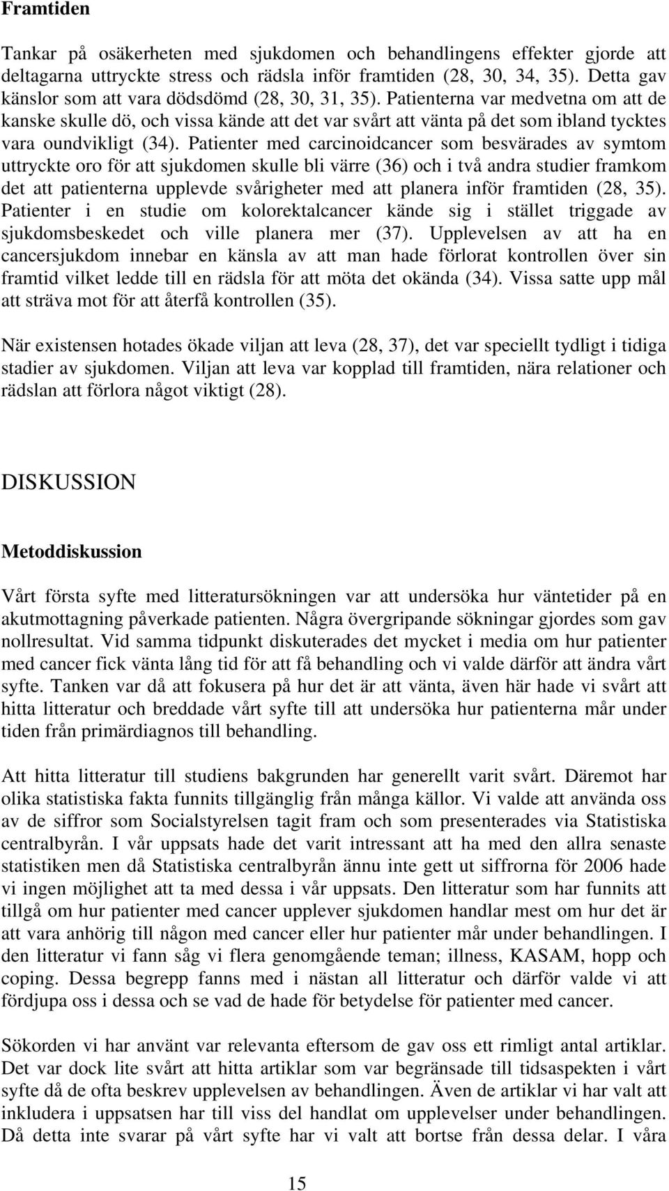 Patienterna var medvetna om att de kanske skulle dö, och vissa kände att det var svårt att vänta på det som ibland tycktes vara oundvikligt (34).