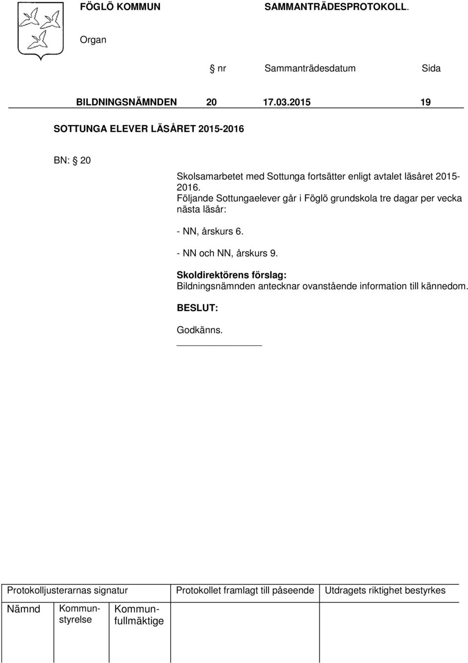 fortsätter enligt avtalet läsåret 2015-2016.