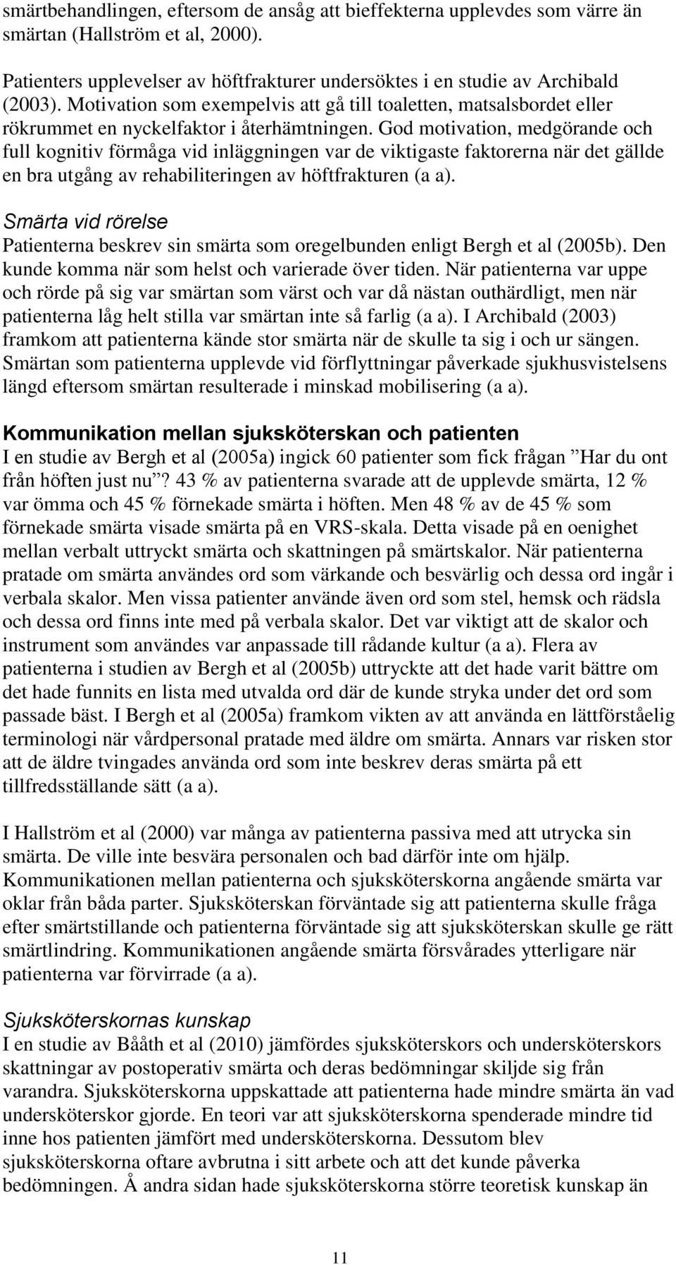God motivation, medgörande och full kognitiv förmåga vid inläggningen var de viktigaste faktorerna när det gällde en bra utgång av rehabiliteringen av höftfrakturen (a a).