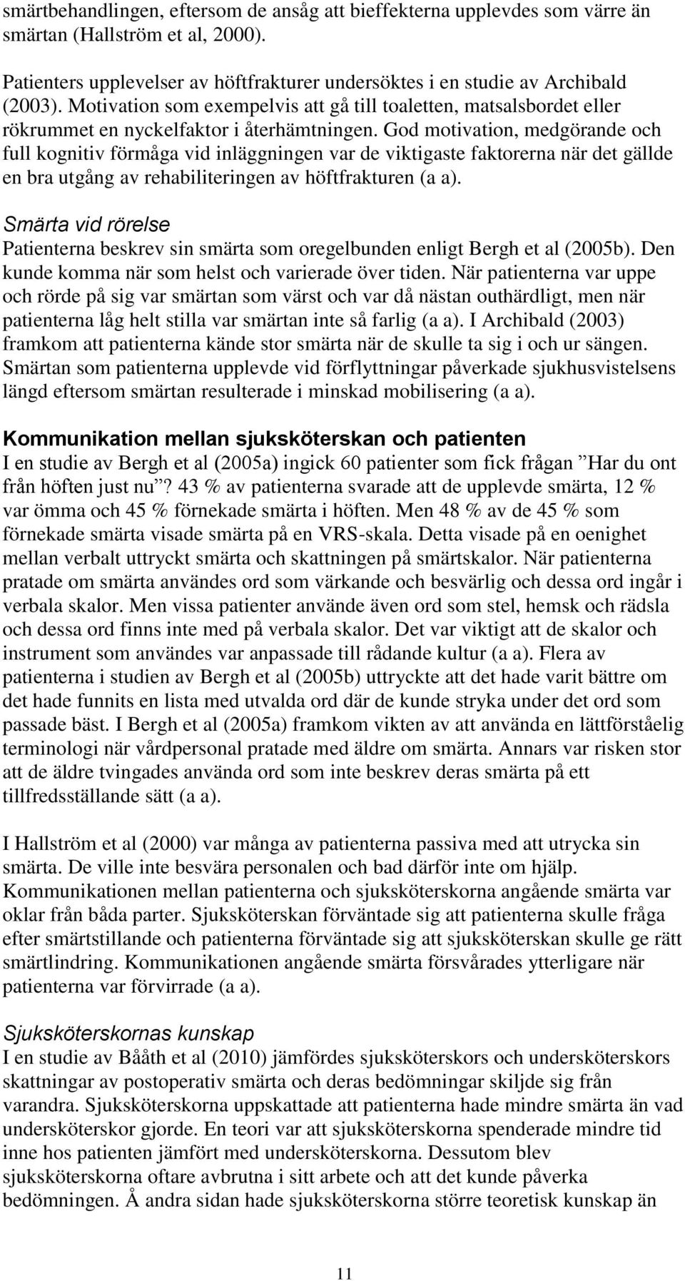 God motivation, medgörande och full kognitiv förmåga vid inläggningen var de viktigaste faktorerna när det gällde en bra utgång av rehabiliteringen av höftfrakturen (a a).