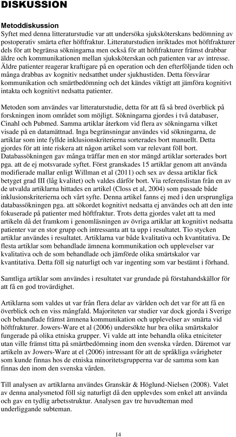 intresse. Äldre patienter reagerar kraftigare på en operation och den efterföljande tiden och många drabbas av kognitiv nedsatthet under sjukhustiden.