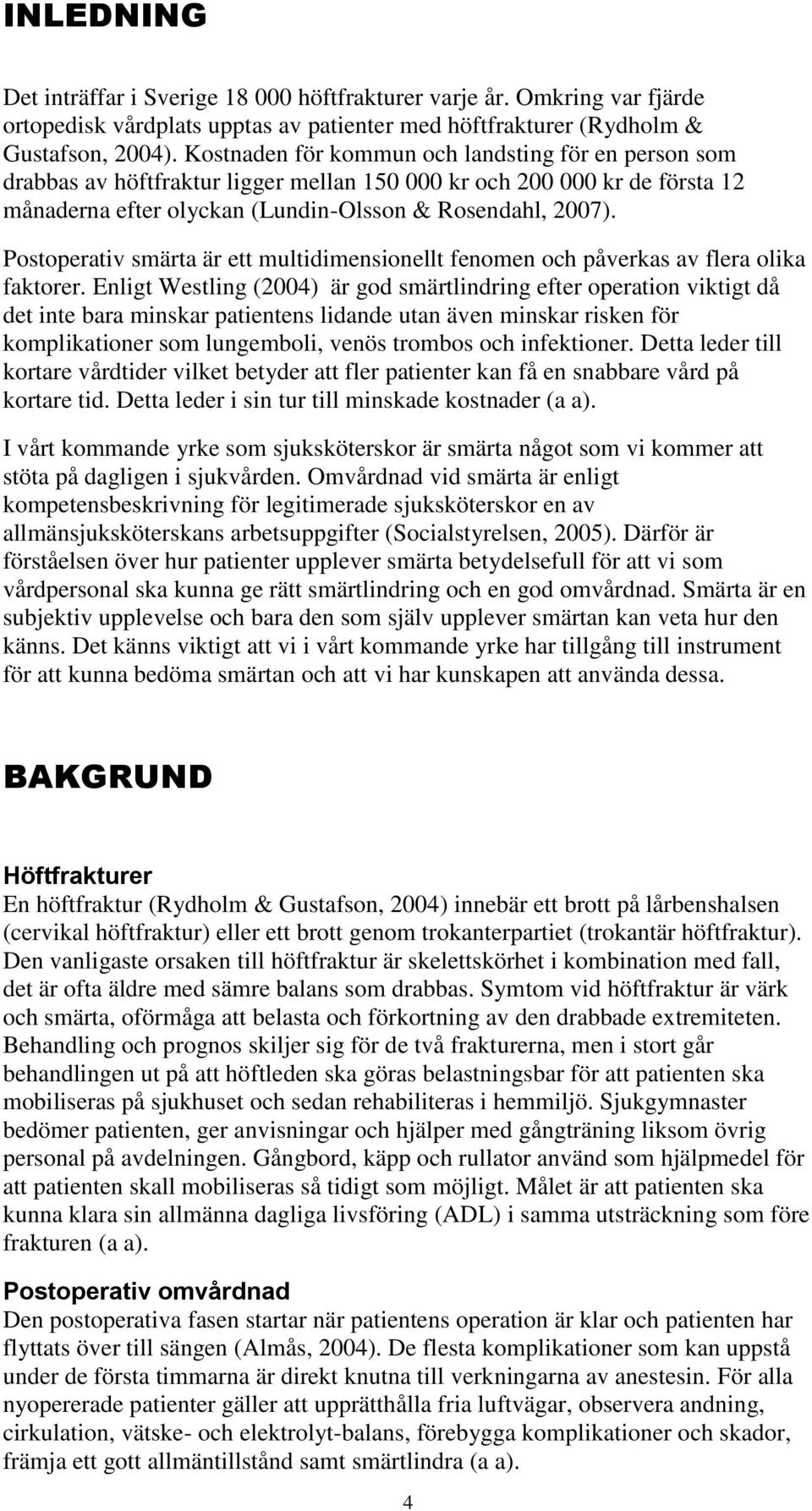Postoperativ smärta är ett multidimensionellt fenomen och påverkas av flera olika faktorer.