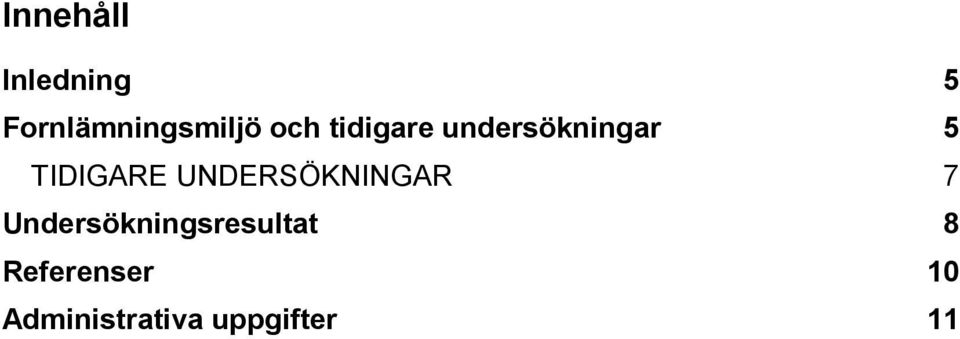 UNDERSÖKNINGAR 7 Undersökningsresultat