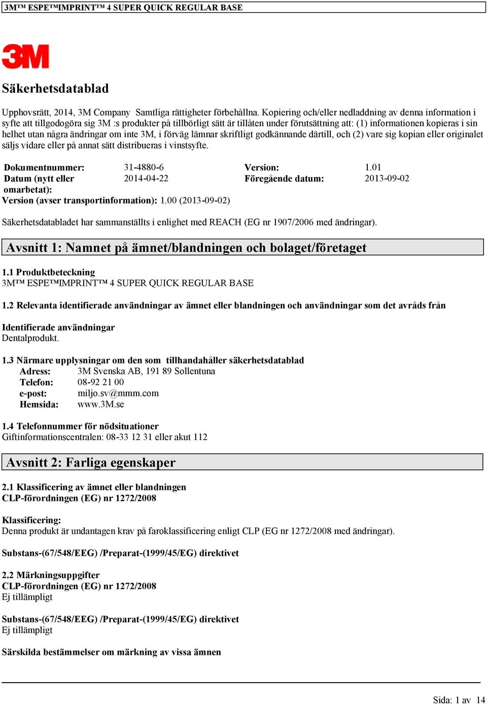 några ändringar om inte 3M, i förväg lämnar skriftligt godkännande därtill, och (2) vare sig kopian eller originalet säljs vidare eller på annat sätt distribueras i vinstsyfte.