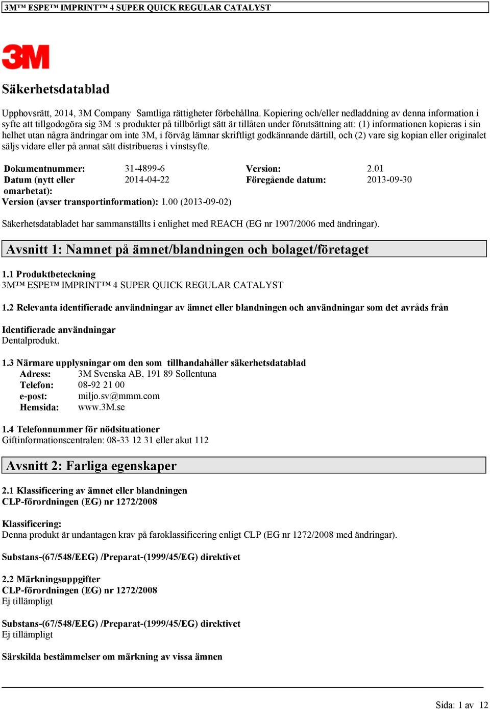 några ändringar om inte 3M, i förväg lämnar skriftligt godkännande därtill, och (2) vare sig kopian eller originalet säljs vidare eller på annat sätt distribueras i vinstsyfte.