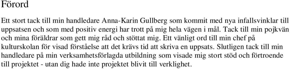 Ett vänligt ord till min chef på kulturskolan för visad förståelse att det krävs tid att skriva en uppsats.