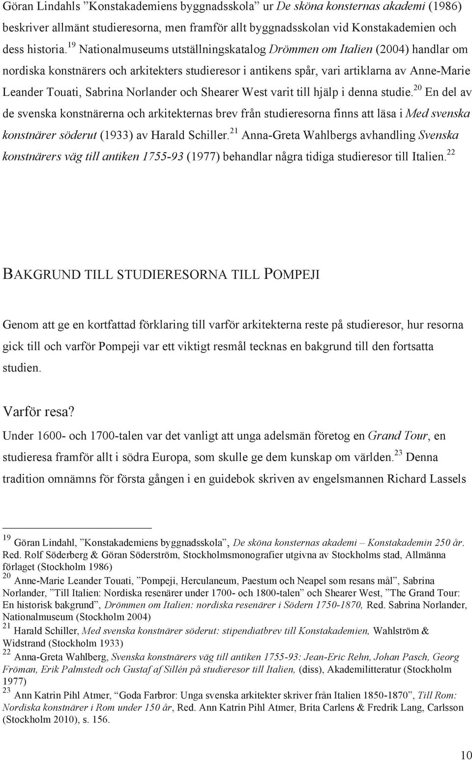 Norlander och Shearer West varit till hjälp i denna studie.