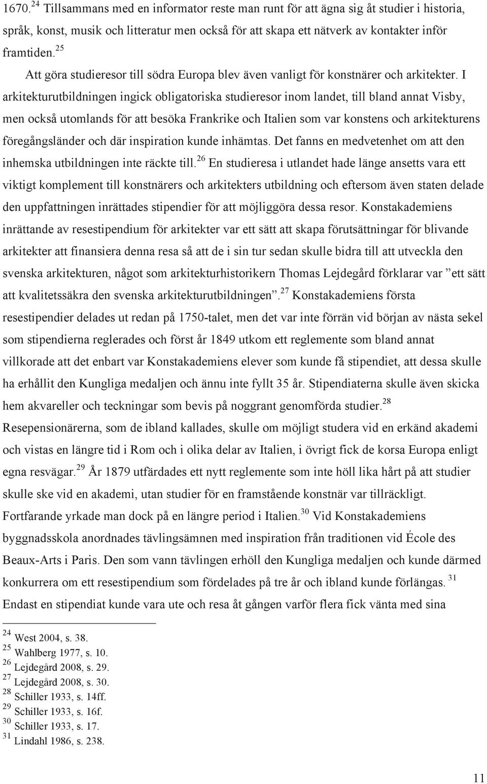 I arkitekturutbildningen ingick obligatoriska studieresor inom landet, till bland annat Visby, men också utomlands för att besöka Frankrike och Italien som var konstens och arkitekturens