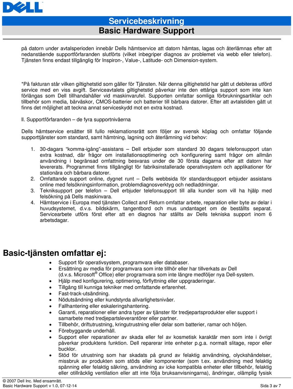 När denna giltighetstid har gått ut debiteras utförd service med en viss avgift.