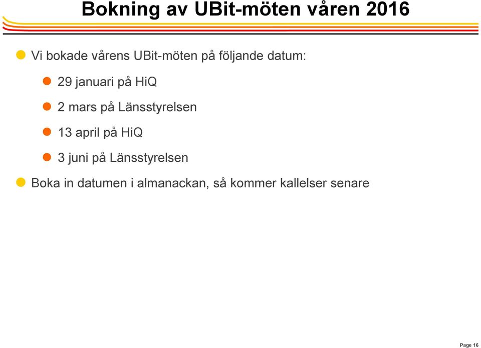 på Länsstyrelsen 13 april på HiQ 3 juni på Länsstyrelsen