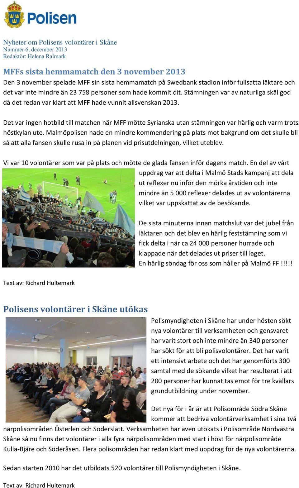 Det var ingen hotbild till matchen när MFF mötte Syrianska utan stämningen var härlig och varm trots höstkylan ute.