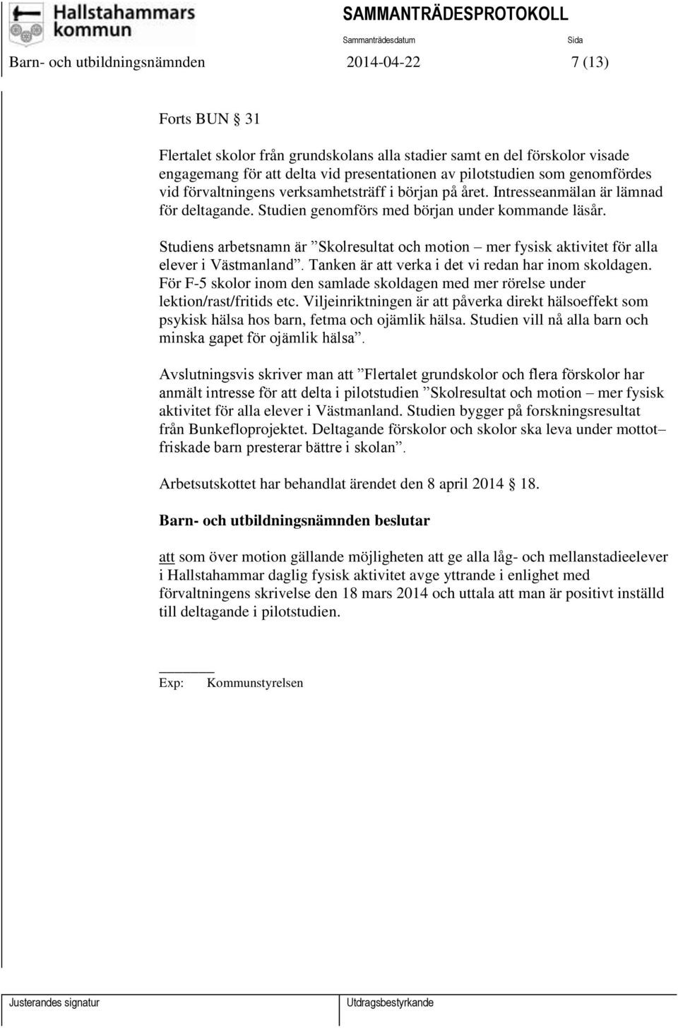 Studiens arbetsnamn är Skolresultat och motion mer fysisk aktivitet för alla elever i Västmanland. Tanken är att verka i det vi redan har inom skoldagen.