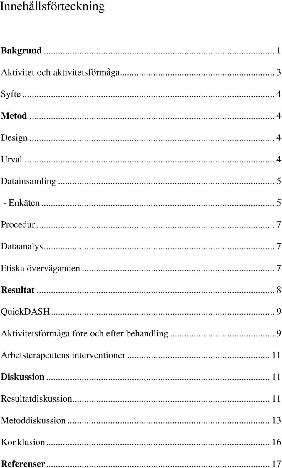 .. 7 Resultat... 8 QuickDASH... 9 Aktivitetsförmåga före och efter behandling.