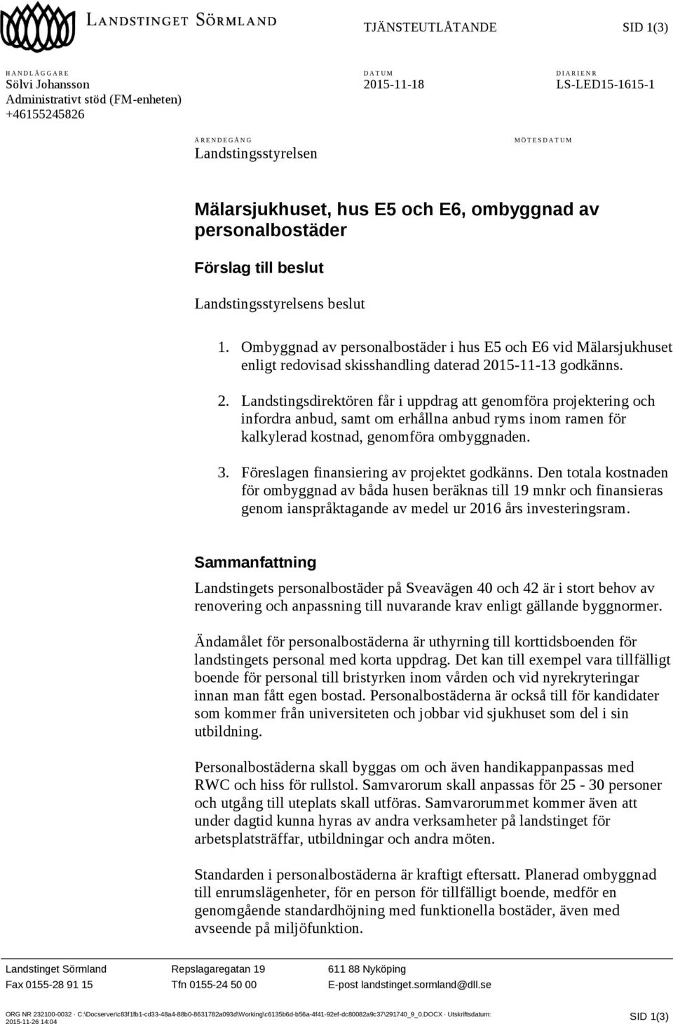 Ombyggnad av personalbostäder i hus E5 och E6 vid Mälarsjukhuset enligt redovisad skisshandling daterad 20