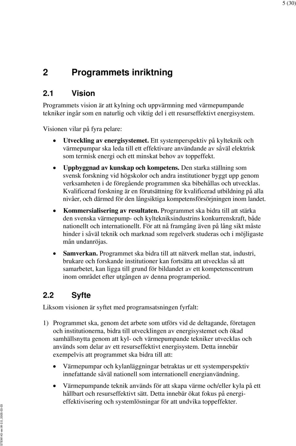 Ett systemperspektiv på kylteknik och värmepumpar ska leda till ett effektivare användande av såväl elektrisk som termisk energi och ett minskat behov av toppeffekt.