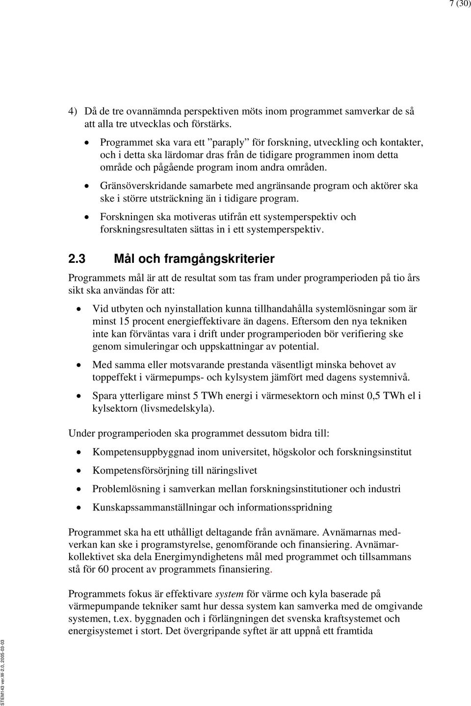 Gränsöverskridande samarbete med angränsande program och aktörer ska ske i större utsträckning än i tidigare program.