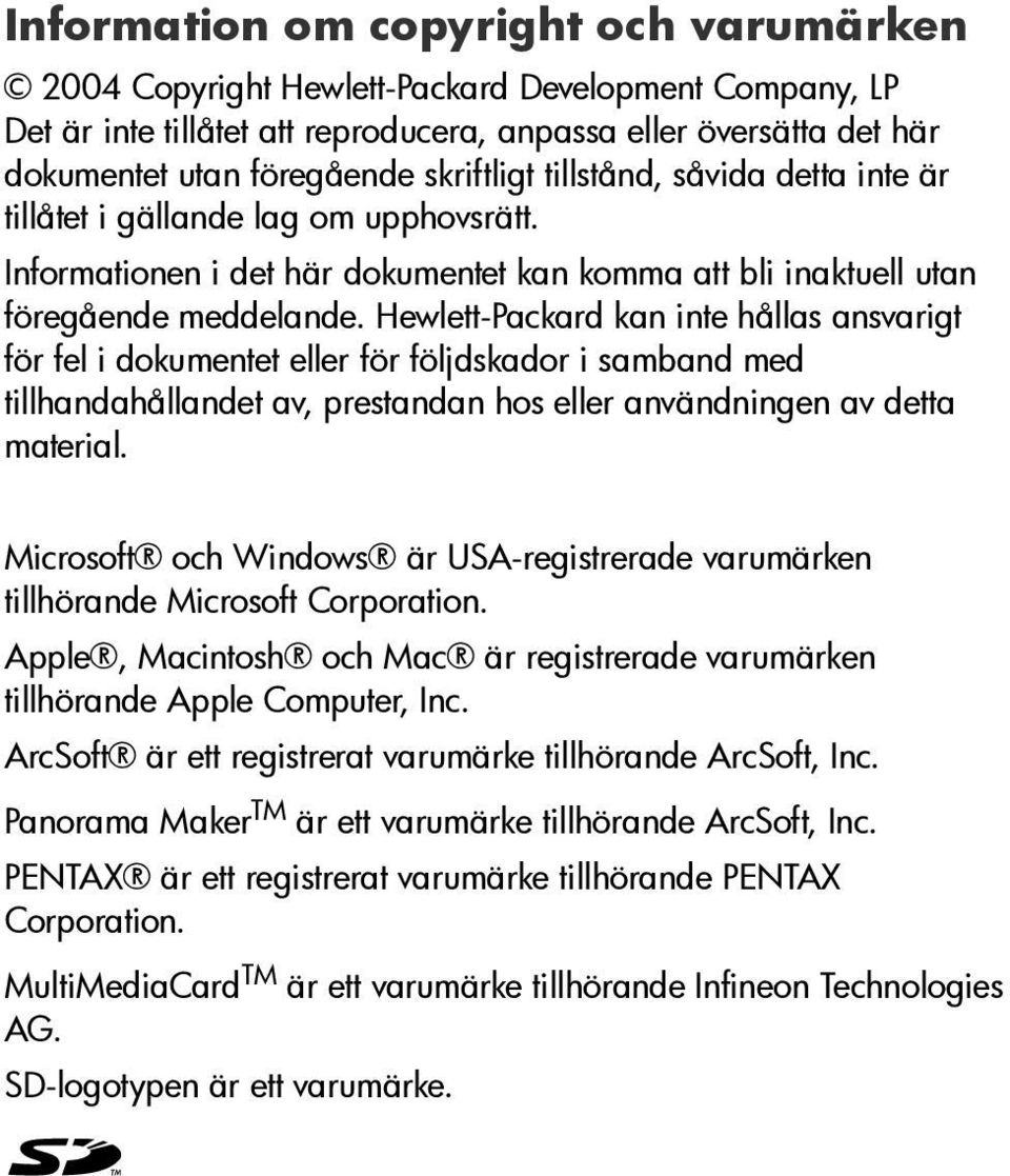 Hewlett-Packard kan inte hållas ansvarigt för fel i dokumentet eller för följdskador i samband med tillhandahållandet av, prestandan hos eller användningen av detta material.