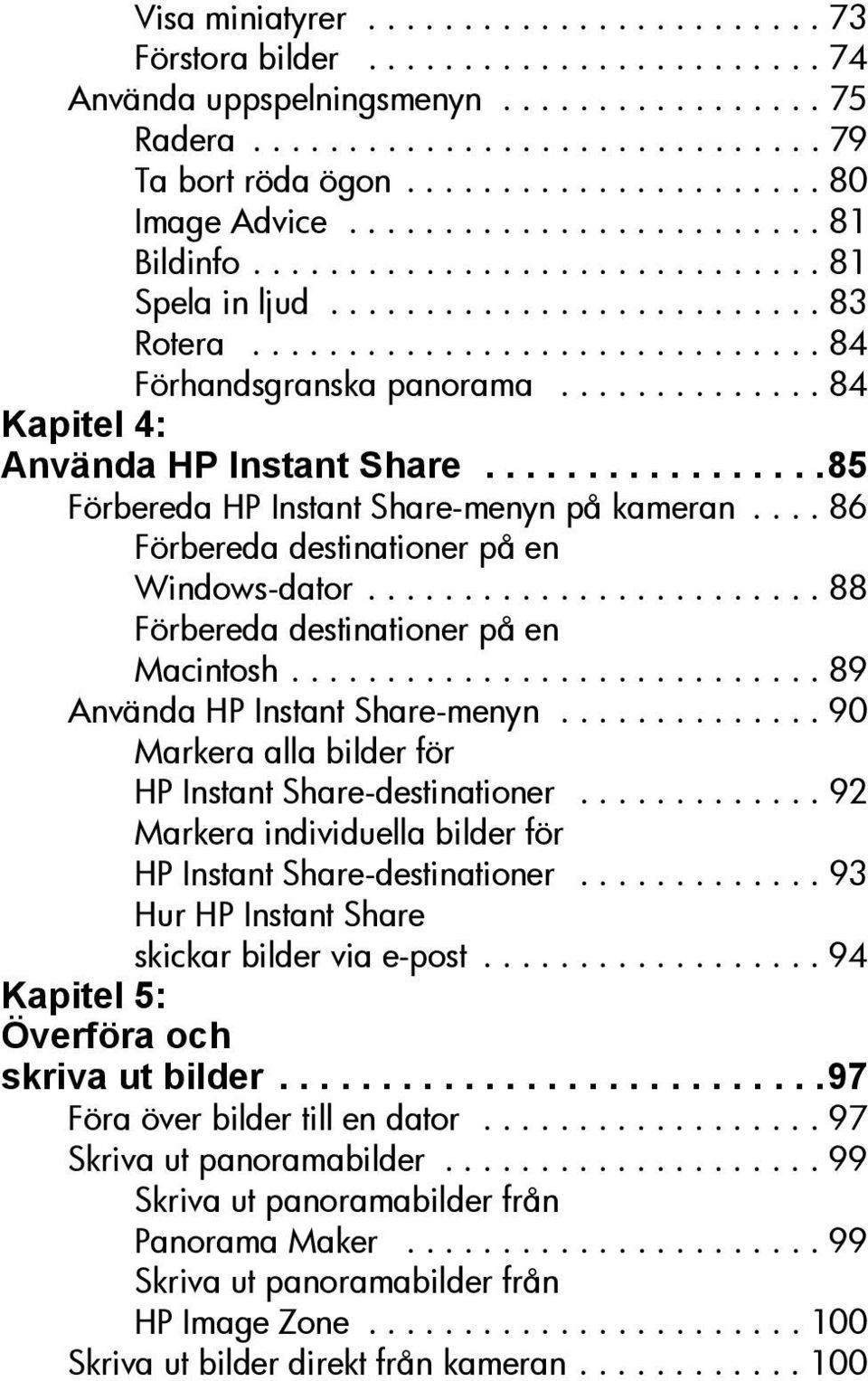 ............. 84 Kapitel 4: Använda HP Instant Share.................85 Förbereda HP Instant Share-menyn på kameran.... 86 Förbereda destinationer på en Windows-dator.