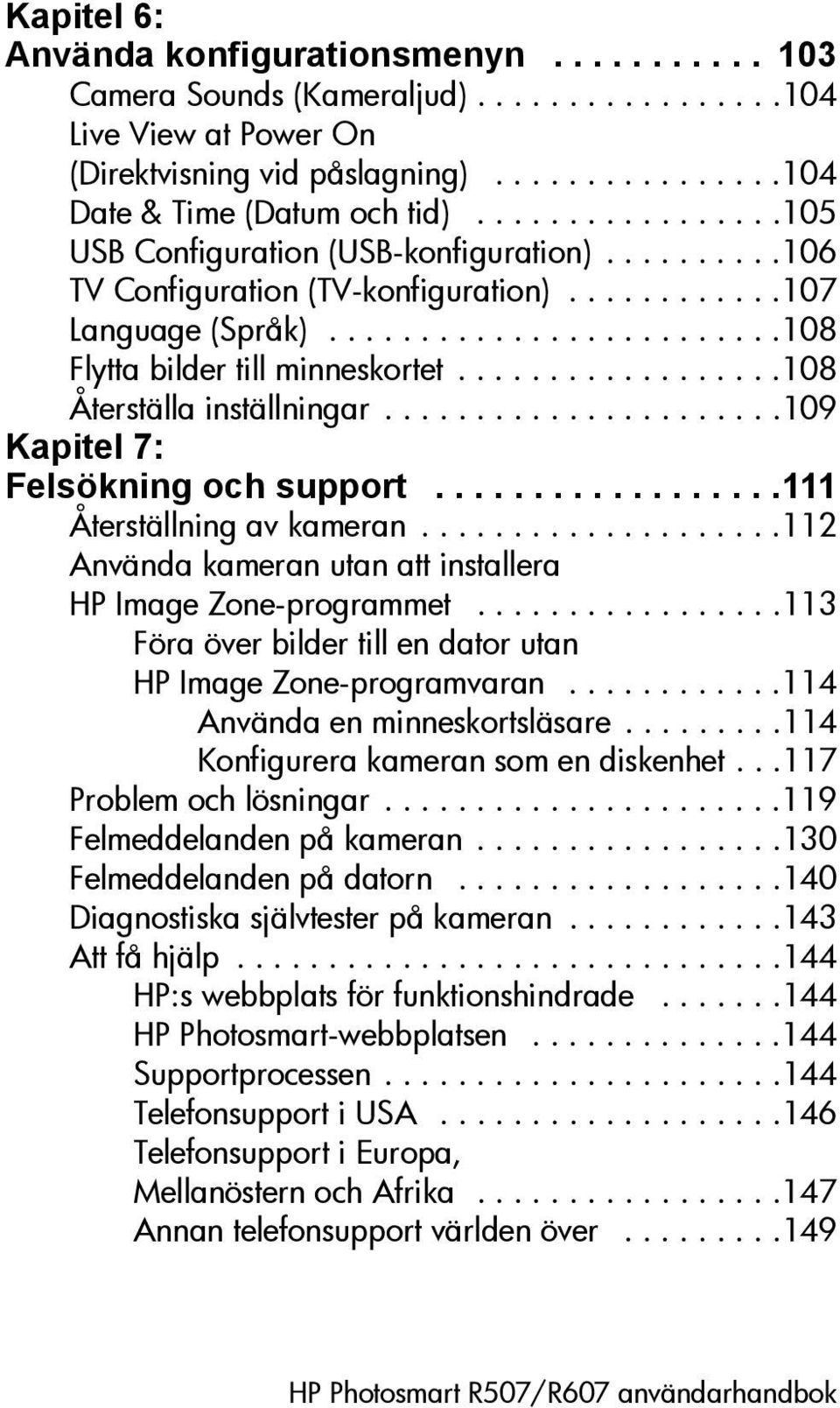 .................108 Återställa inställningar......................109 Kapitel 7: Felsökning och support..................111 Återställning av kameran.