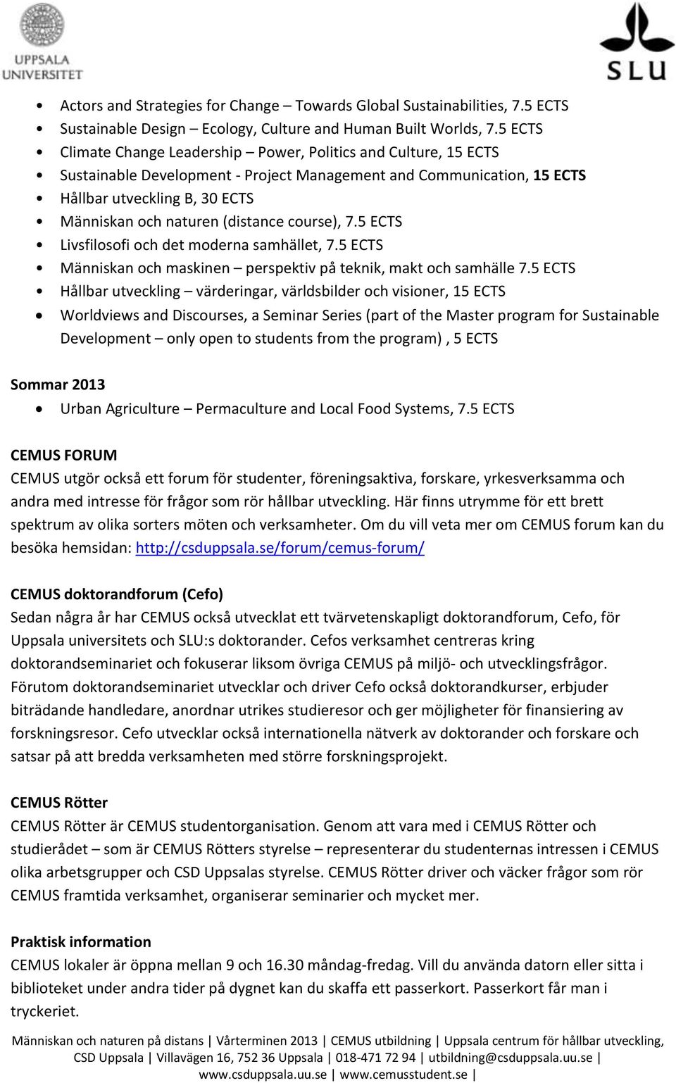 (distance course), 7.5 ECTS Livsfilosofi och det moderna samhället, 7.5 ECTS Människan och maskinen perspektiv på teknik, makt och samhälle 7.