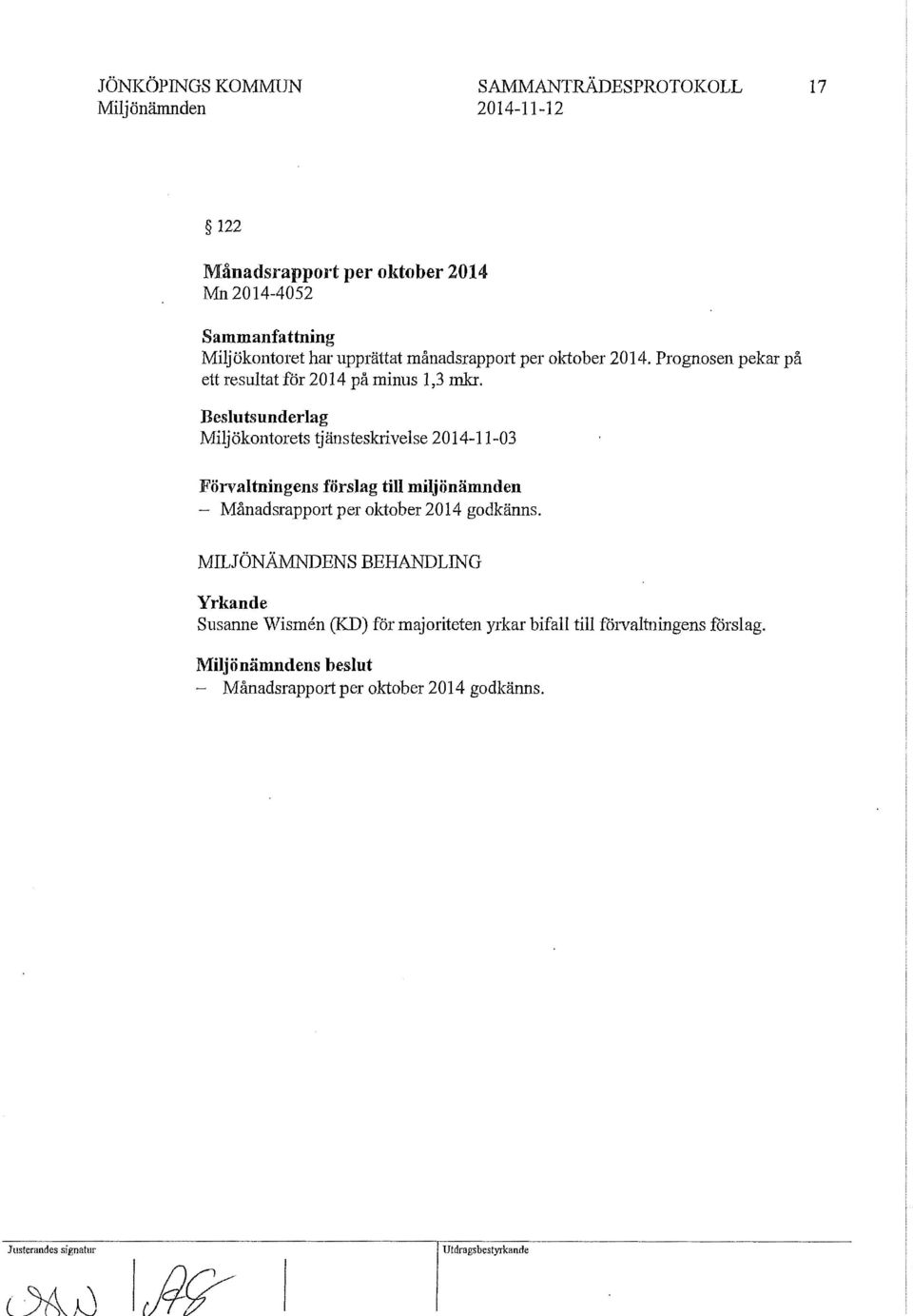 Beslutsunderlag Miljökontorets tjänsteskrivelse 2014-11-03 Förvaltningens förslag till miljönämnden Månadsrappmt per