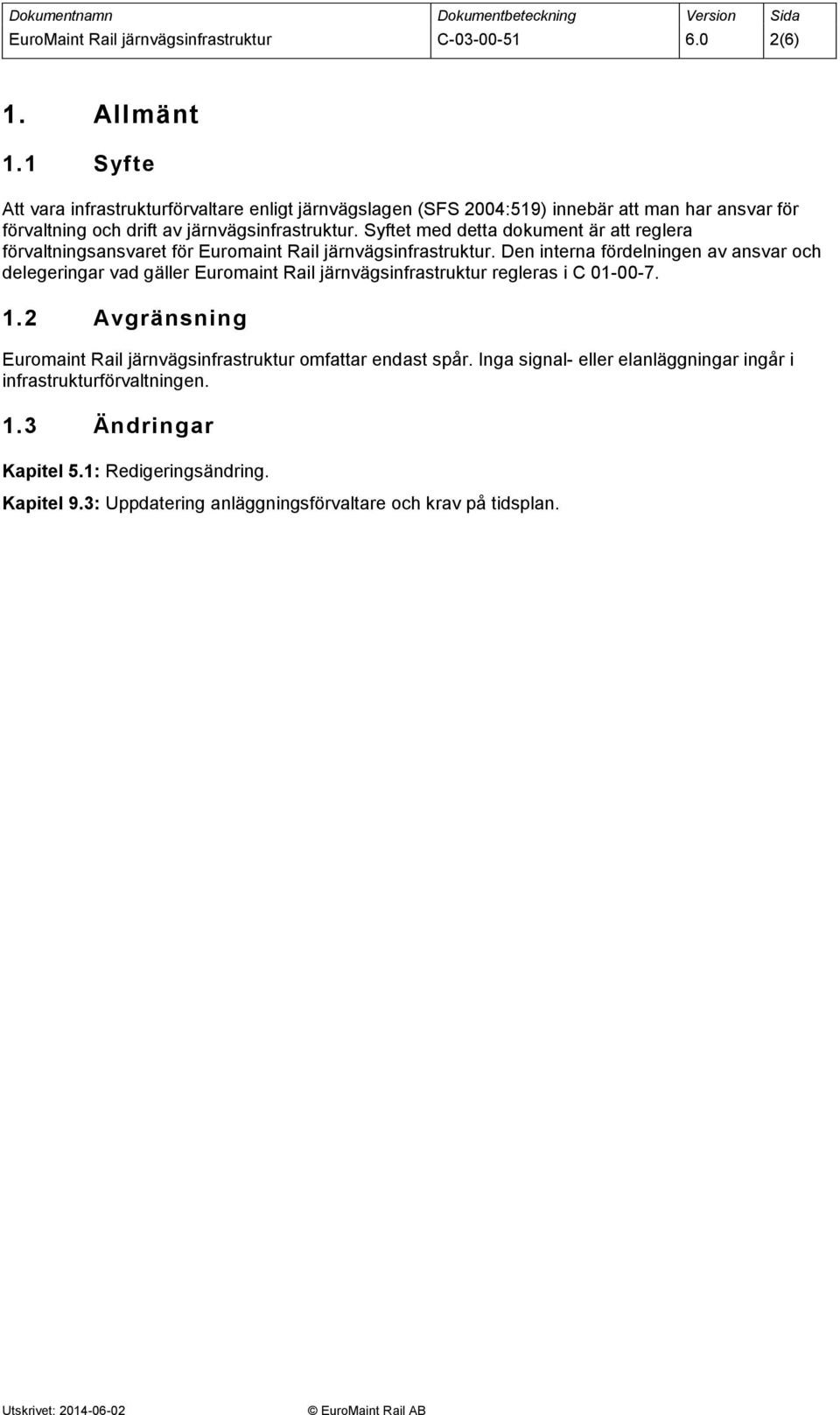 Syftet med detta dokument är att reglera förvaltningsansvaret för Euromaint Rail järnvägsinfrastruktur.