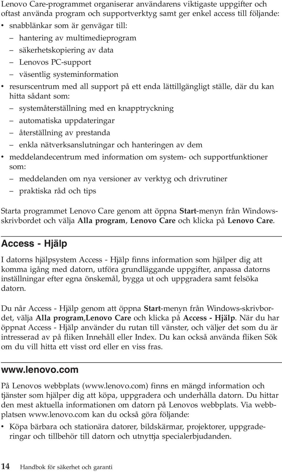 systemåterställning med en knapptryckning automatiska uppdateringar återställning av prestanda enkla nätverksanslutningar och hanteringen av dem v meddelandecentrum med information om system- och