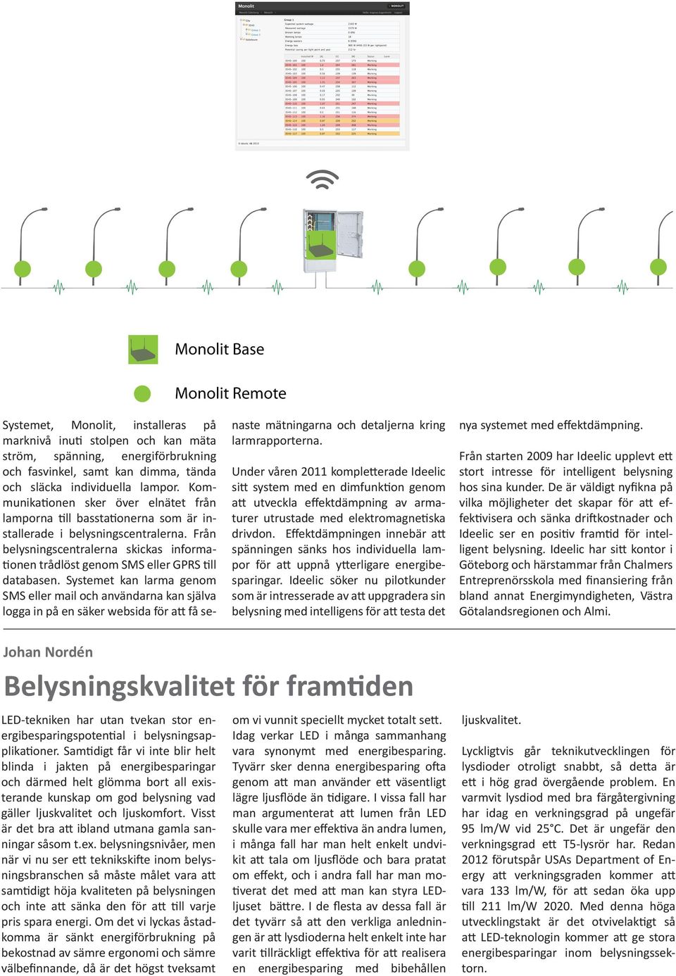 Från belysningscentralerna skickas informationen trådlöst genom SMS eller GPRS till databasen.