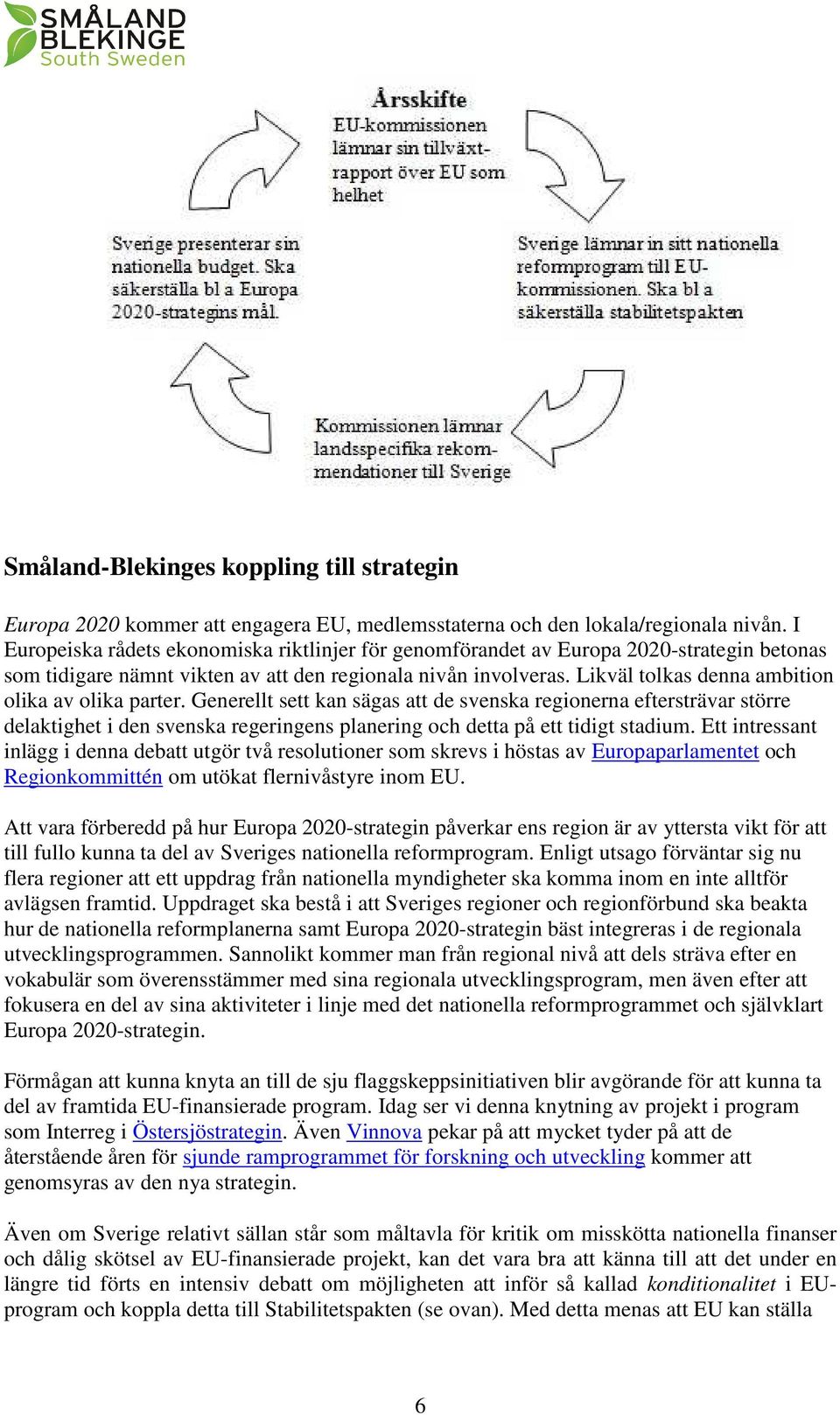 Likväl tolkas denna ambition olika av olika parter.