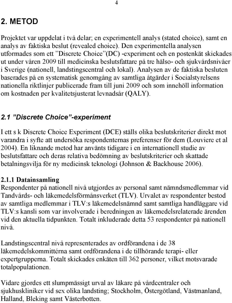 Sverige (nationell, landstingscentral och lokal).