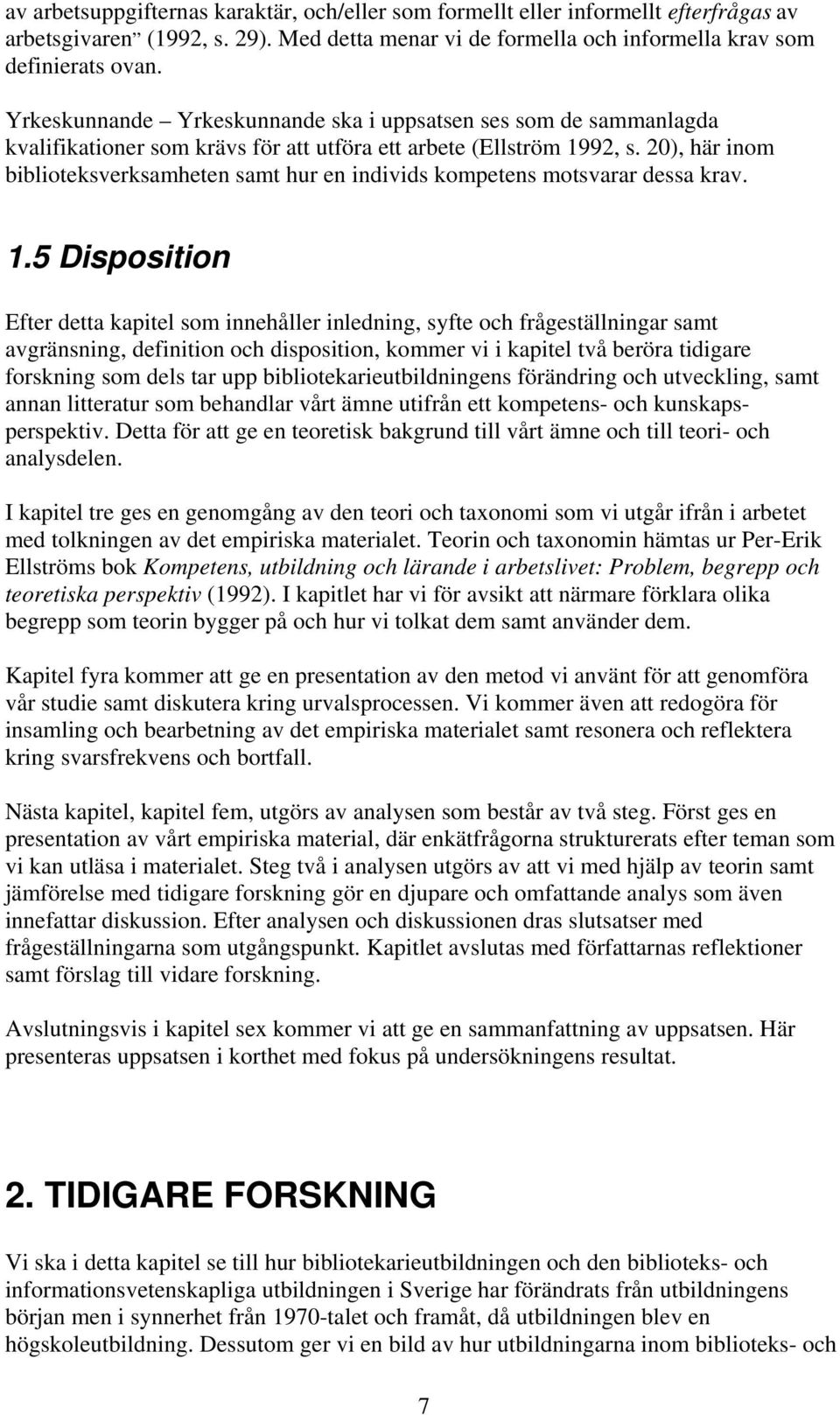 20), här inom biblioteksverksamheten samt hur en individs kompetens motsvarar dessa krav. 1.