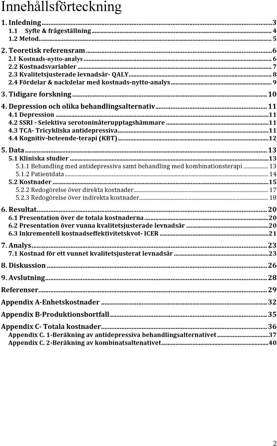 .. 11 4.2 SSRI - Selektiva serotoninåterupptagshämmare... 11 4.3 TCA- Tricykliska antidepressiva... 11 4.4 Kognitiv- beteende- terapi (KBT)... 12 5. Data... 13 5.1 Kliniska studier... 13 5.1.1 Behandling med antidepressiva samt behandling med kombinationsterapi.