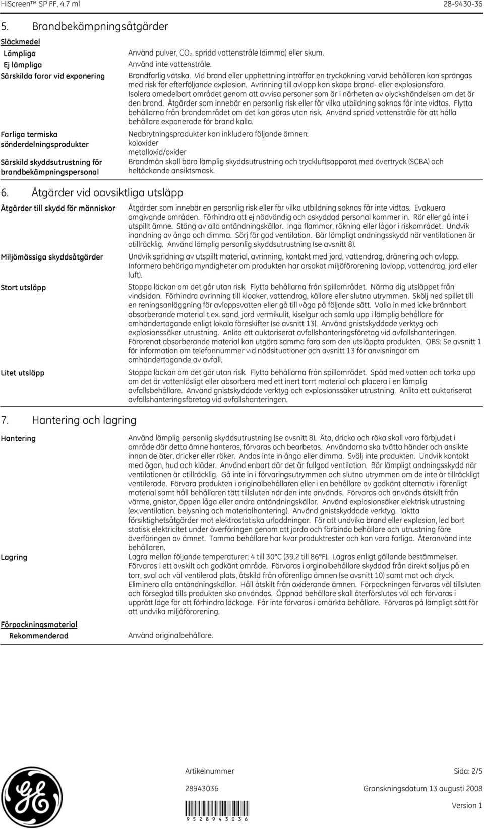 Åtgärder vid oavsiktliga utsläpp Åtgärder till skydd för människor Miljömässiga skyddsåtgärder Stort utsläpp Litet utsläpp 7.