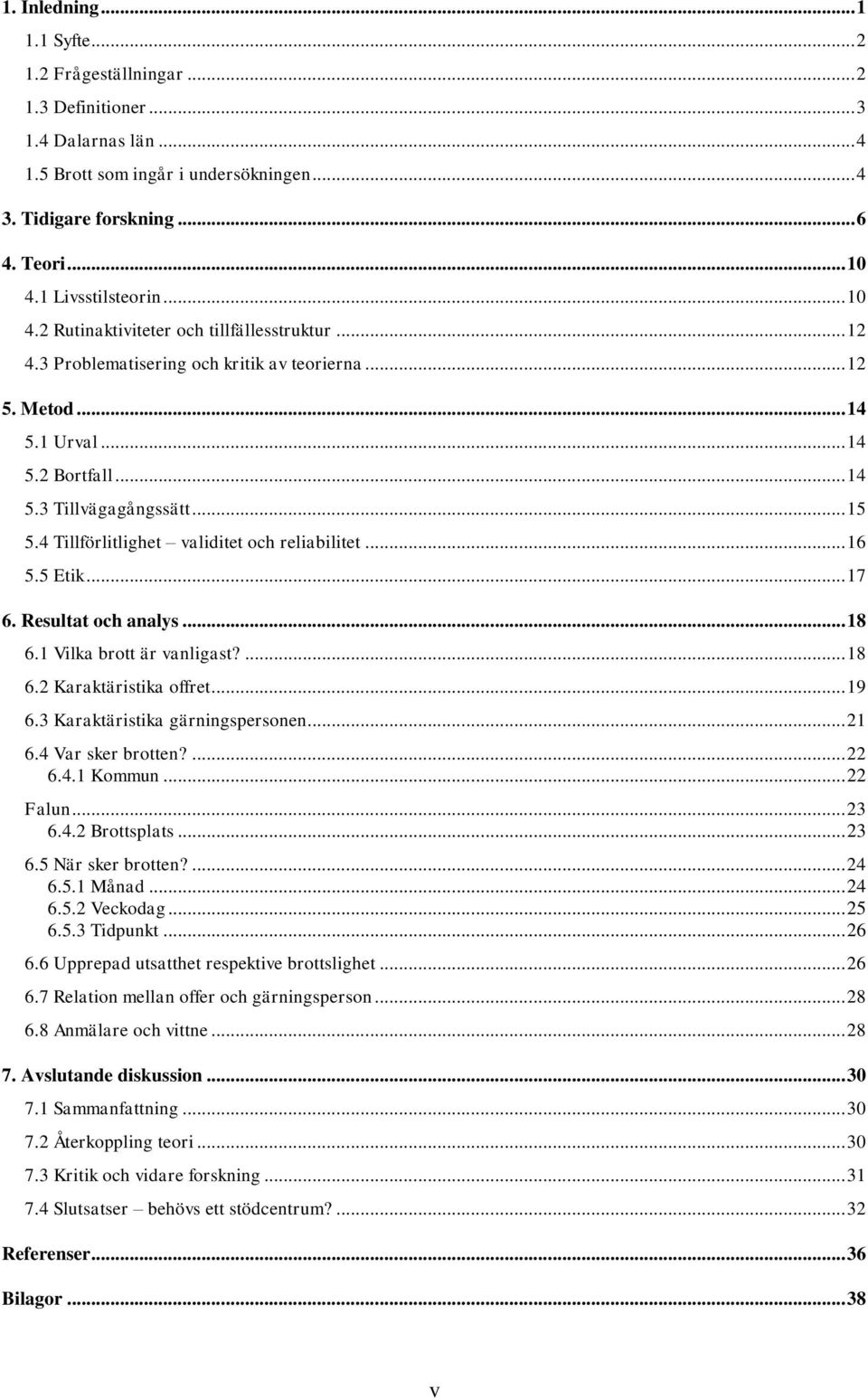 .. 15 5.4 Tillförlitlighet validitet och reliabilitet... 16 5.5 Etik... 17 6. Resultat och analys... 18 6.1 Vilka brott är vanligast?... 18 6.2 Karaktäristika offret... 19 6.