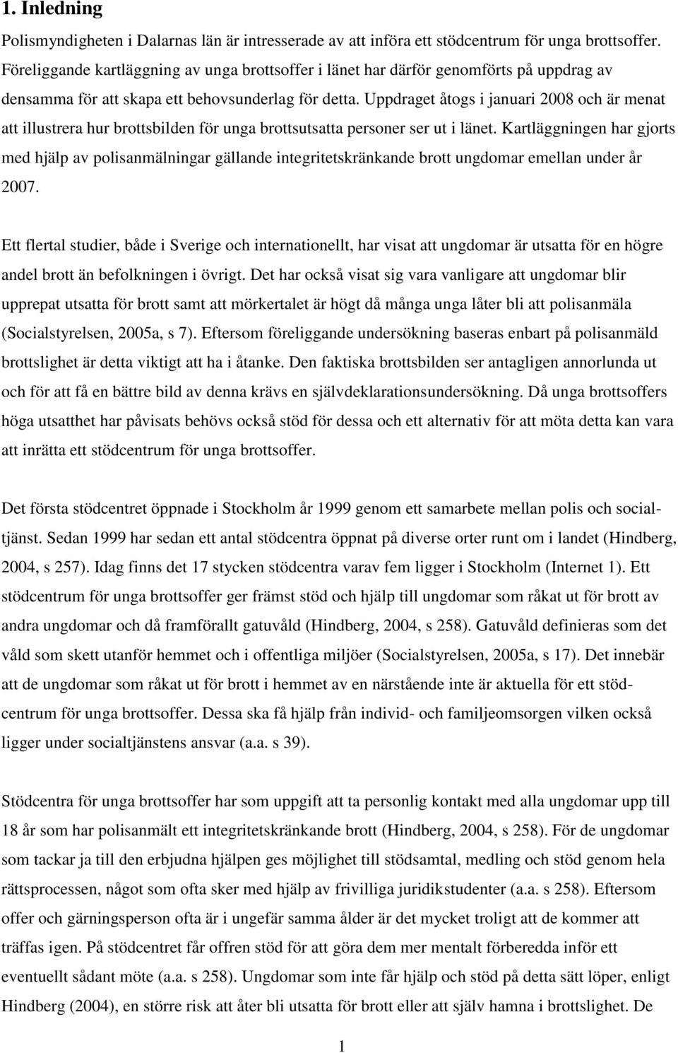 Uppdraget åtogs i januari 2008 och är menat att illustrera hur brottsbilden för unga brottsutsatta personer ser ut i länet.