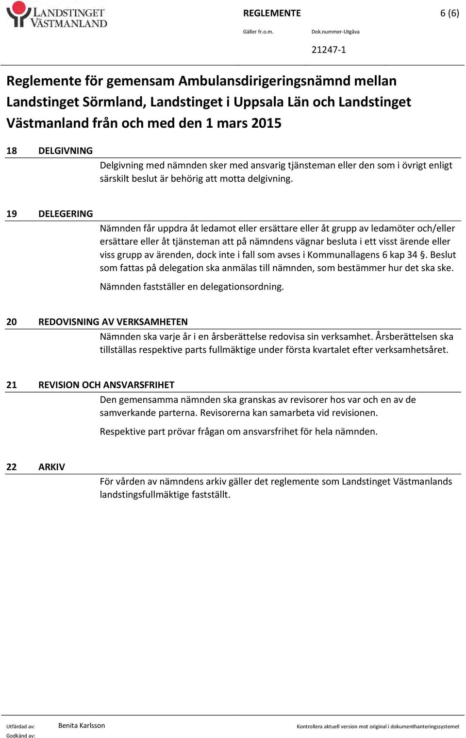 Delgivning med nämnden sker med ansvarig tjänsteman eller den som i övrigt enligt särskilt beslut är behörig att motta delgivning.