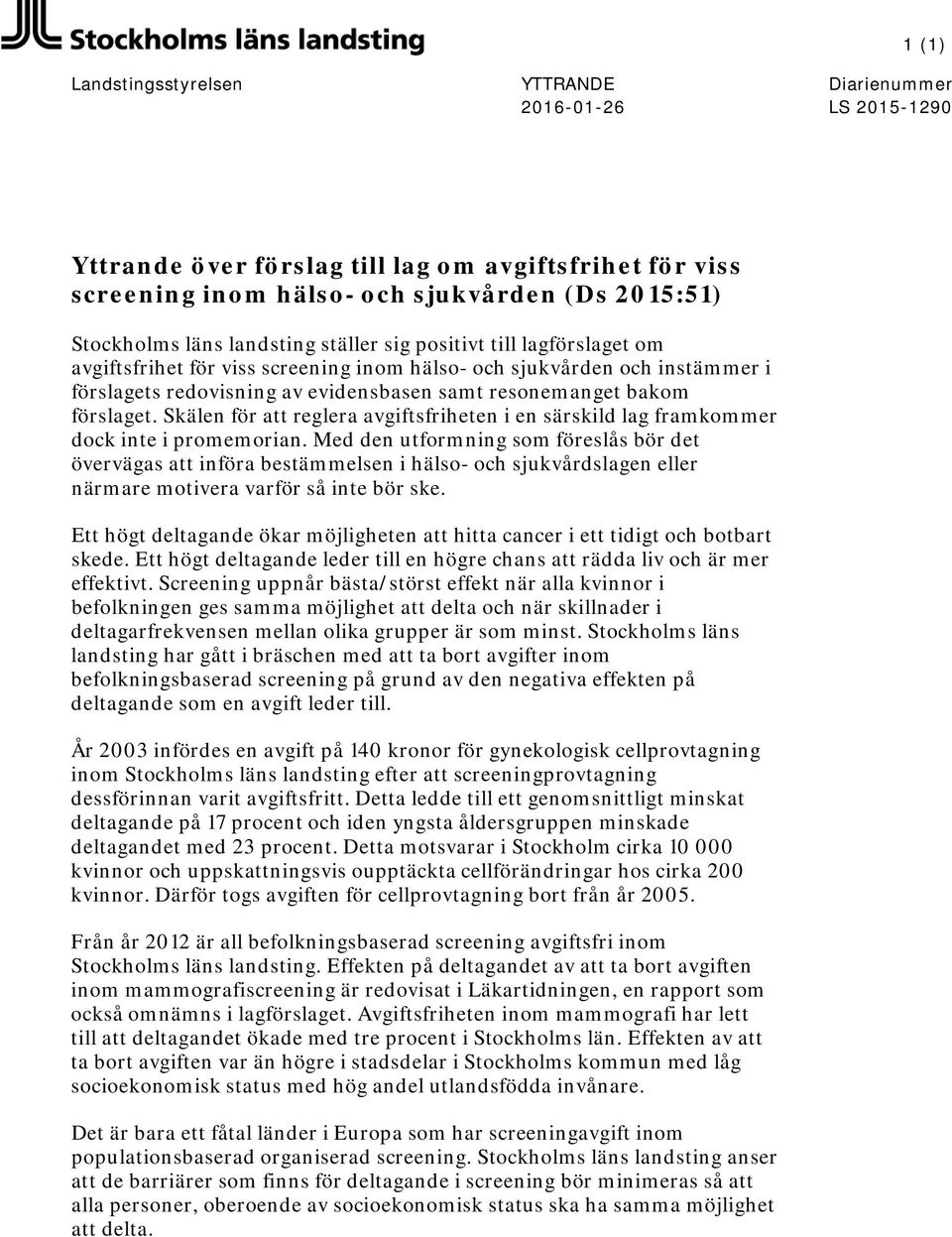 förslaget. Skälen för att reglera avgiftsfriheten i en särskild lag framkommer dock inte i promemorian.