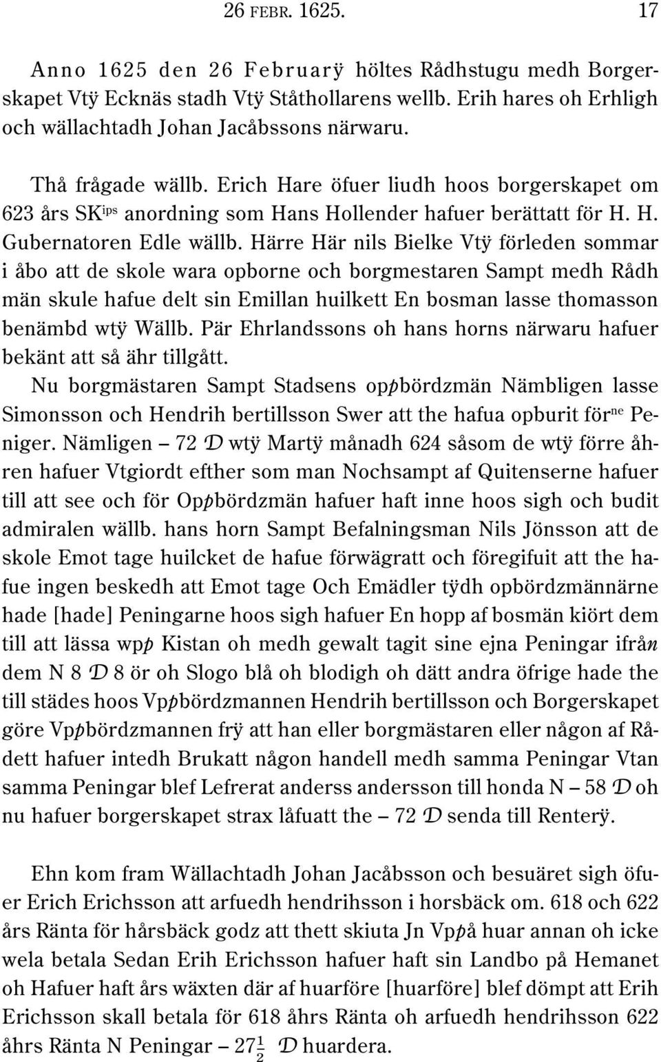 Härre Här nils Bielke Vtÿ förleden sommar i åbo att de skole wara opborne och borgmestaren Sampt medh Rådh män skule hafue delt sin Emillan huilkett En bosman lasse thomasson benämbd wtÿ Wällb.