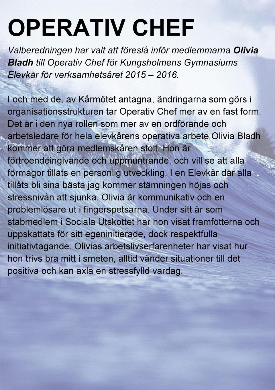 Det är i den nya rollen som mer av en ordförande och arbetsledare för hela elevkårens operativa arbete Olivia Bladh kommer att göra medlemskåren stolt.