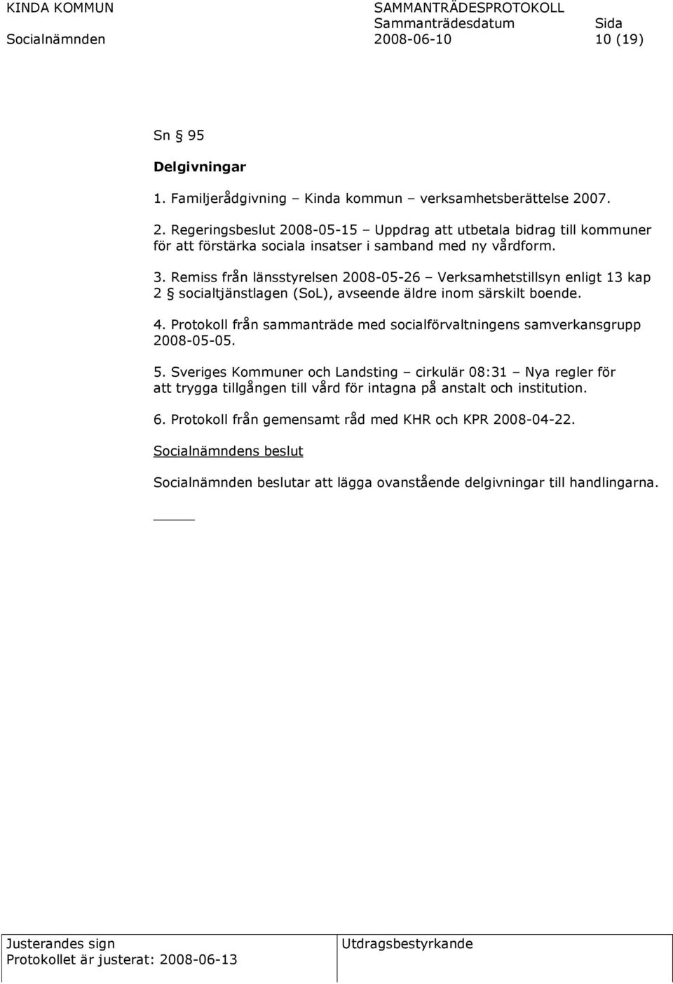 Protokoll från sammanträde med socialförvaltningens samverkansgrupp 2008-05-05. 5.