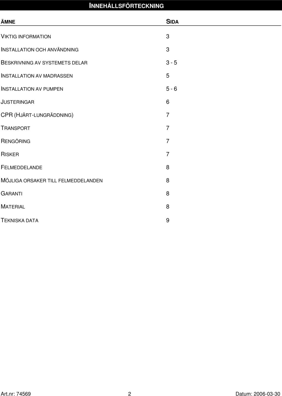 JUSTERINGAR 6 CPR (HJÄRT-LUNGRÄDDNING) 7 TRANSPORT 7 RENGÖRING 7 RISKER 7 FELMEDDELANDE 8