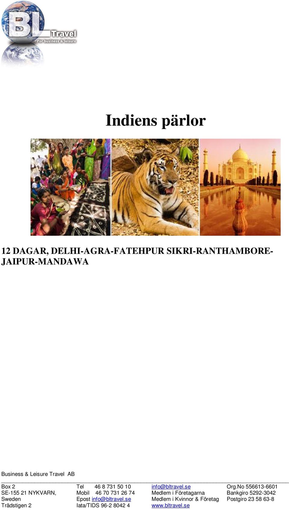 I Jaipurs basarer blir det shopping och i Ranthambore väntar en tigersafari. En av resans absoluta höjdpunkter är naturligtvis Agra med det sagolika Taj Mahal.