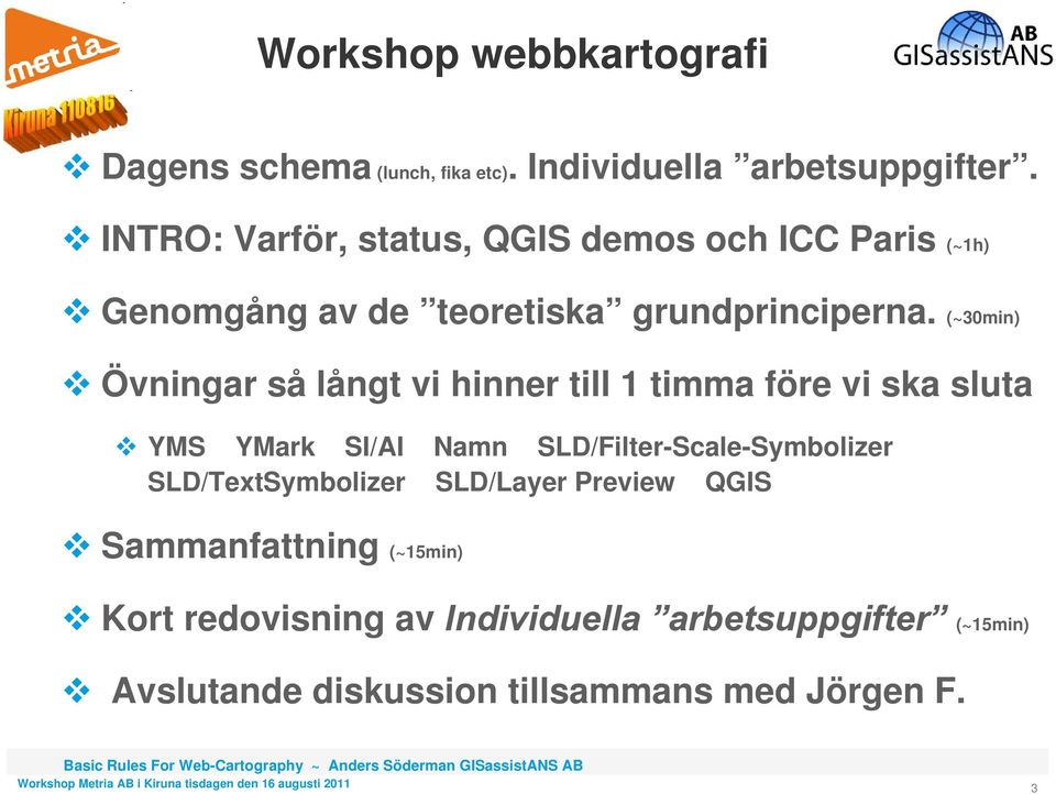 (~30min) Övningar så långt vi hinner till 1 timma före vi ska sluta YMS YMark SI/AI Namn SLD/Filter-Scale-Symbolizer