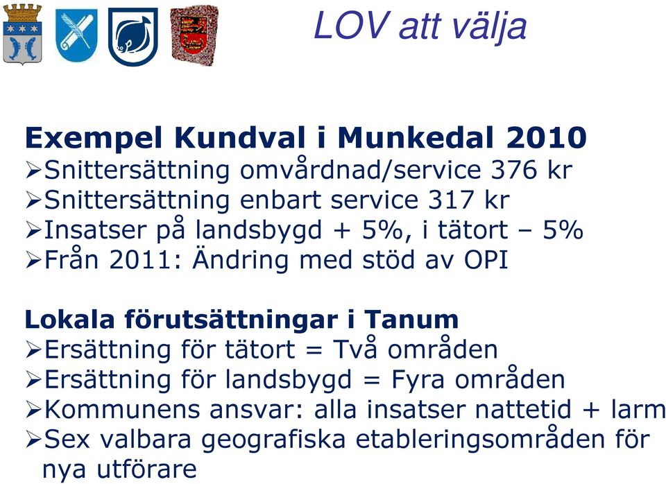 förutsättningar i Tanum Ersättning för tätort = Två områden Ersättning för landsbygd = Fyra områden