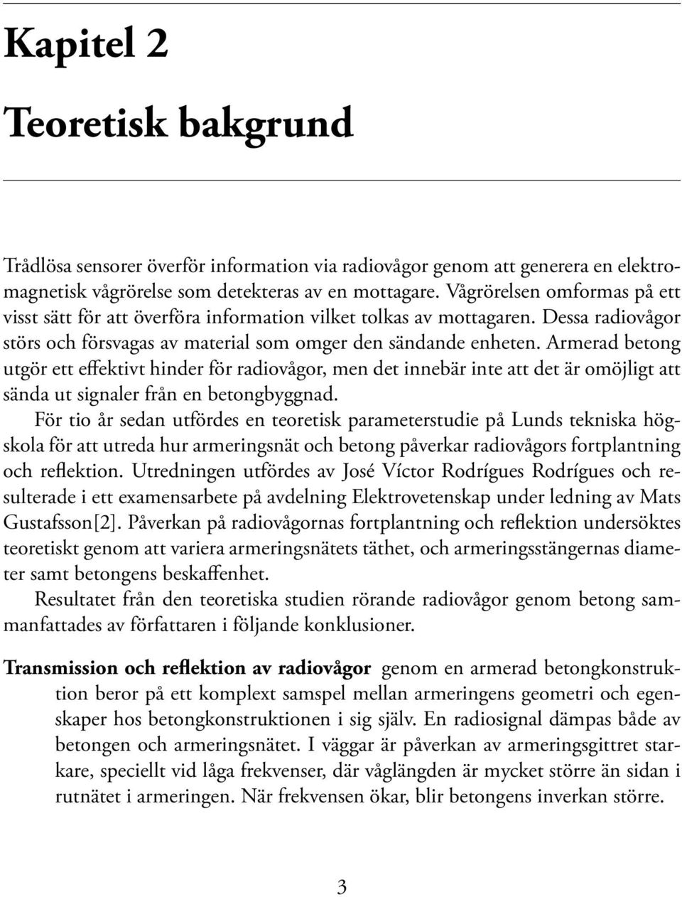 Armerad betong utgör ett effektivt hinder för radiovågor, men det innebär inte att det är omöjligt att sända ut signaler från en betongbyggnad.