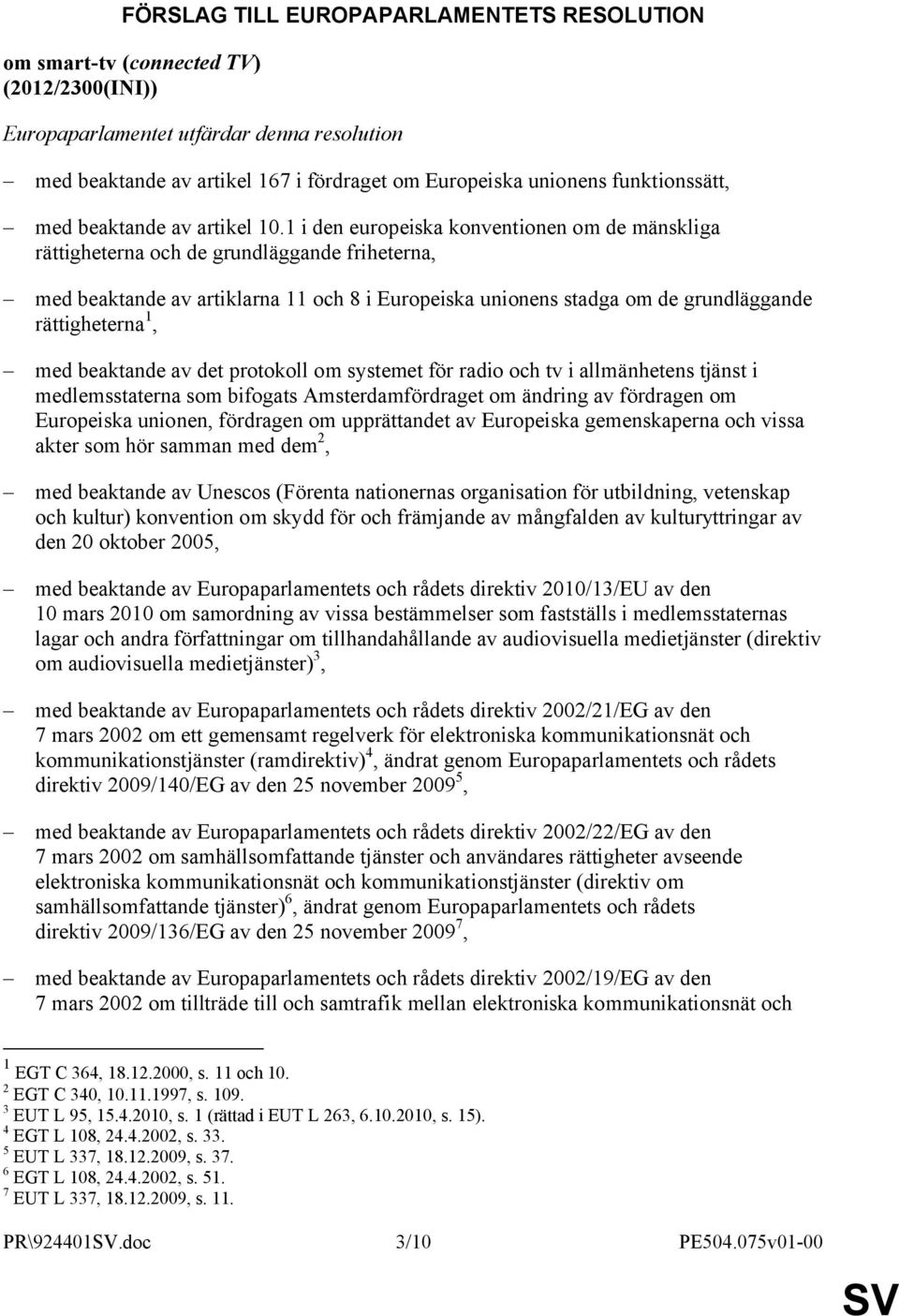 1 i den europeiska konventionen om de mänskliga rättigheterna och de grundläggande friheterna, med beaktande av artiklarna 11 och 8 i Europeiska unionens stadga om de grundläggande rättigheterna 1,